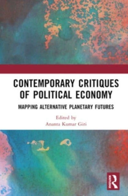 Contemporary Critiques of Political Economy - Mapping Alternative Planetary Futures
