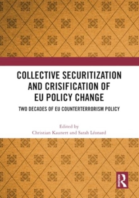 Collective Securitization and Crisification of EU Policy Change - Two Decades of EU Counterterrorism Policy