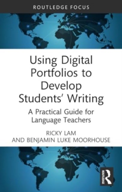 Using Digital Portfolios to Develop Students'' Writing - A Practical Guide for Language Teachers