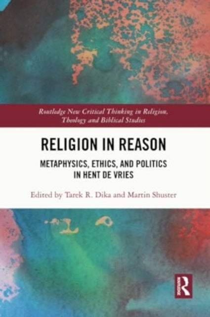 Religion in Reason - Metaphysics, Ethics, and Politics in Hent de Vries