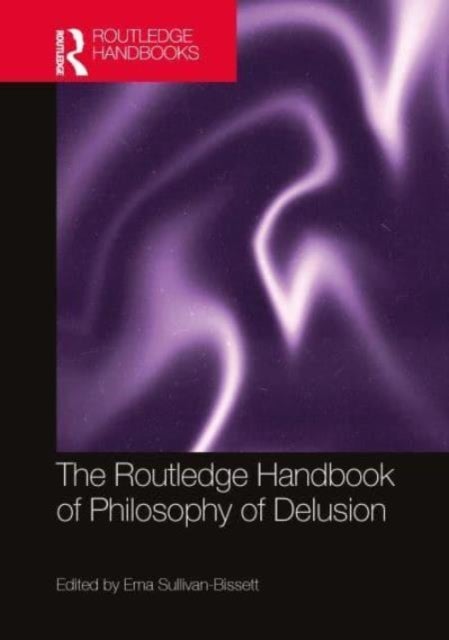 The Routledge Handbook of Philosophy of Delusion