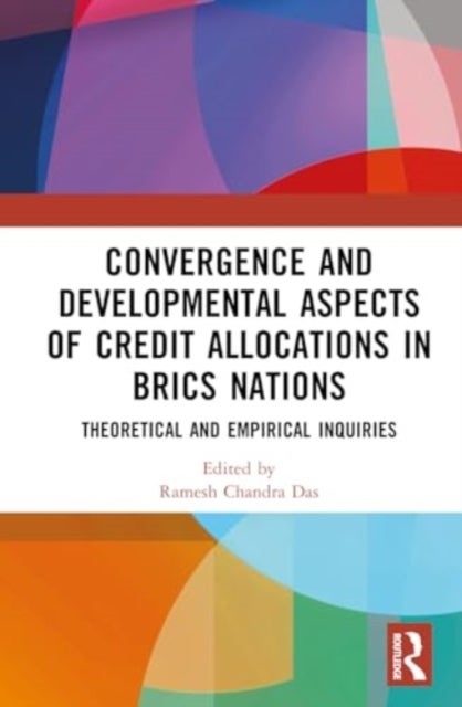 Convergence and Developmental Aspects of Credit Allocations in BRICS Nations - Theoretical and Empirical Inquiries