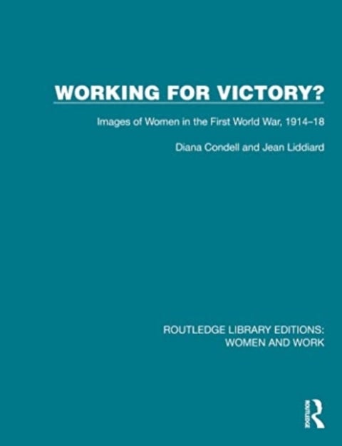 Working for Victory? - Images of Women in the First World War, 1914–18