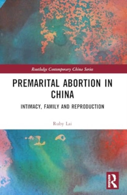 Premarital Abortion in China - Intimacy, Family and Reproduction