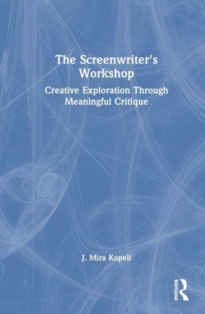 The Screenwriter’s Workshop - Creative Exploration Through Meaningful Critique