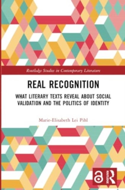 Real Recognition - What Literary Texts Reveal about Social Validation and the Politics of Identity