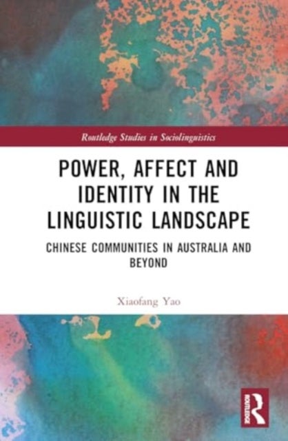 Power, Affect, and Identity in the Linguistic Landscape - Chinese Communities in Australia and Beyond