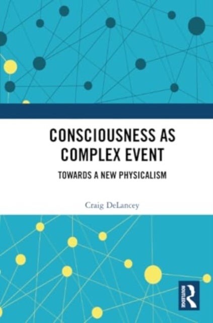 Consciousness as Complex Event - Towards a New Physicalism