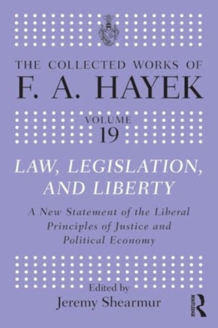 Law, Legislation, and Liberty - A New Statement of the Liberal Principles of Justice and Political Economy