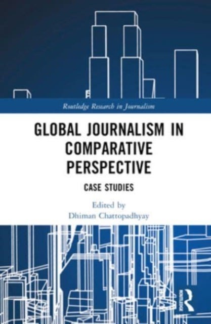 Global Journalism in Comparative Perspective - Case Studies