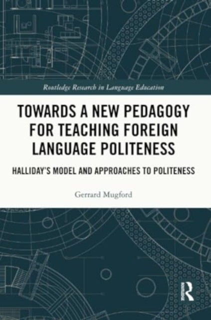 Towards a New Pedagogy for Teaching Foreign Language Politeness - Halliday’s Model and Approaches to Politeness
