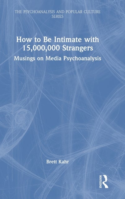 How to Be Intimate with 15,000,000 Strangers - Musings on Media Psychoanalysis