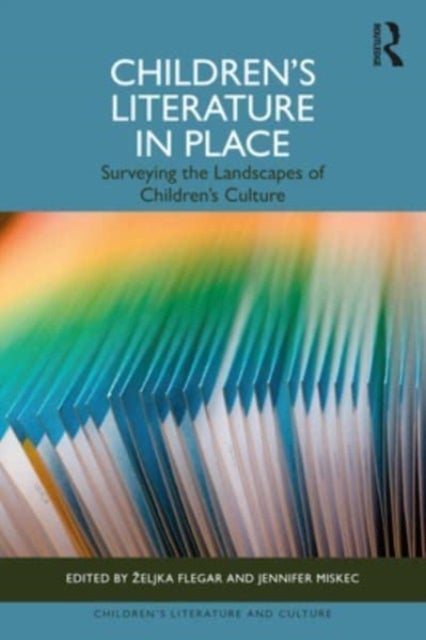 Children's Literature in Place - Surveying the Landscapes of Children’s Culture