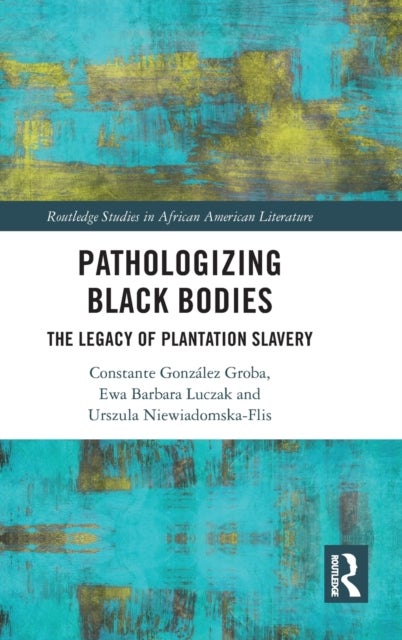 Pathologizing Black Bodies - The Legacy of Plantation Slavery