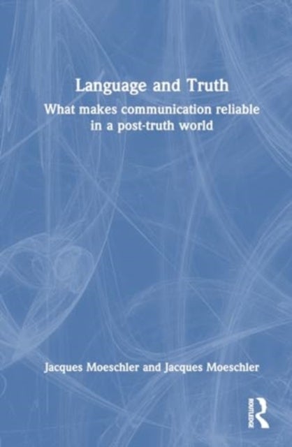 Language and Truth - What Makes Communication Reliable in a Post-Truth World