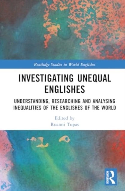 Investigating Unequal Englishes - Understanding, Researching and Analysing Inequalities of the Englishes of the World