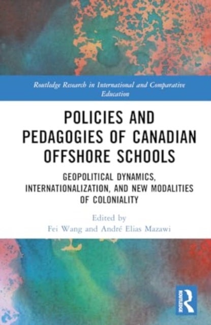 Policies and Pedagogies of Canadian Offshore Schools - Geopolitical Dynamics, Internationalization, and New Modalities of Coloniality