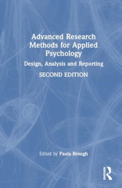 Advanced Research Methods for Applied Psychology - Design, Analysis and Reporting