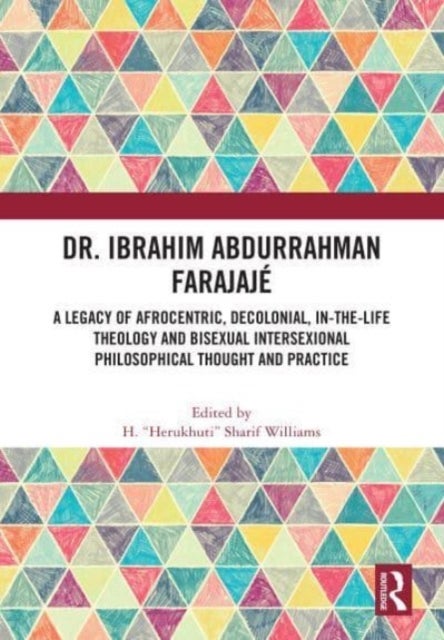 Dr. Ibrahim Abdurrahman Farajajé - A Legacy of Afrocentric, Decolonial, In-the-Life Theology and Bisexual Intersexional Philosophical Thought and Practice