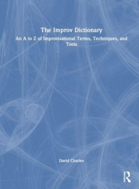 The Improv Dictionary - An A to Z of Improvisational Terms, Techniques, and Tools