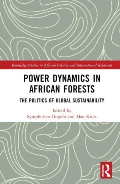 Power Dynamics in African Forests - The Politics of Global Sustainability