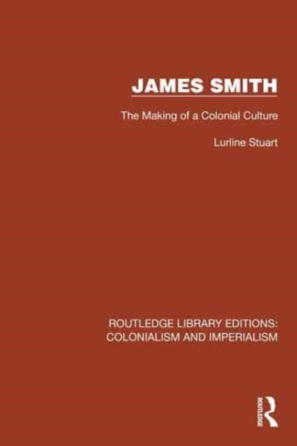 James Smith - The Making of a Colonial Culture