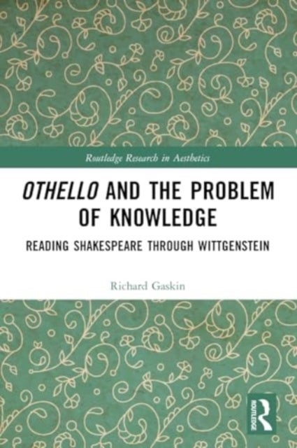 Othello and the Problem of Knowledge - Reading Shakespeare through Wittgenstein