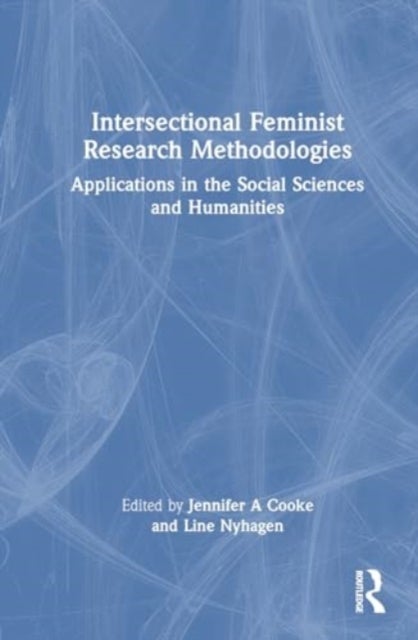 Intersectional Feminist Research Methodologies - Applications in the Social Sciences and Humanities