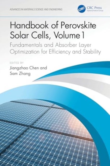 Handbook of Perovskite Solar Cells, Volume 1 - Fundamentals and Absorber Layer Optimization for Efficiency and Stability