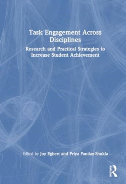 Task Engagement Across Disciplines - Research and Practical Strategies to Increase Student Achievement