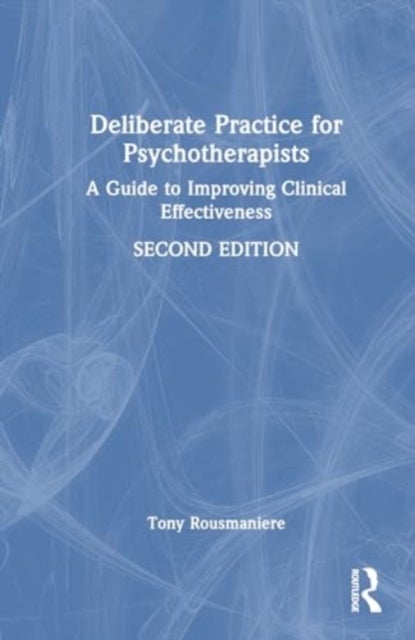 Deliberate Practice for Psychotherapists - A Guide to Improving Clinical Effectiveness