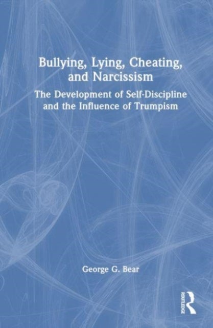 Lying, Cheating, Bullying and Narcissism - The Development of Self-Discipline and the Influence of Trumpism