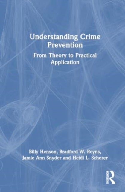 Understanding Crime Prevention - From Theory to Practical Application