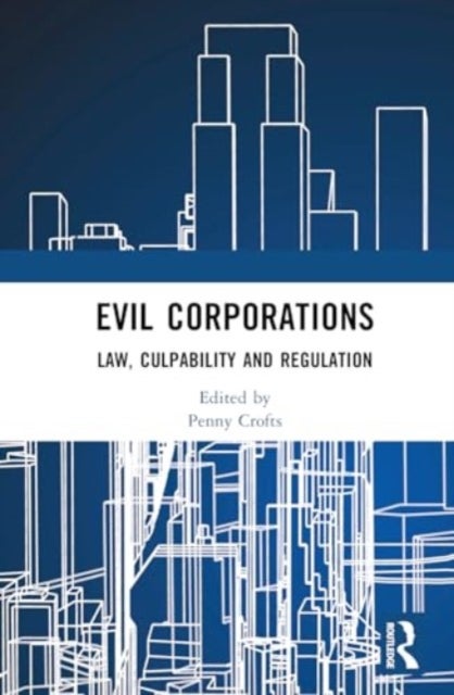 Evil Corporations - Law, Culpability and Regulation