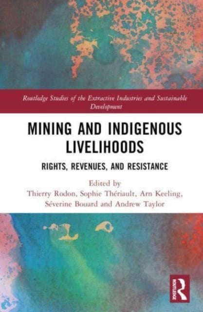 Mining and Indigenous Livelihoods - Rights, Revenues, and Resistance
