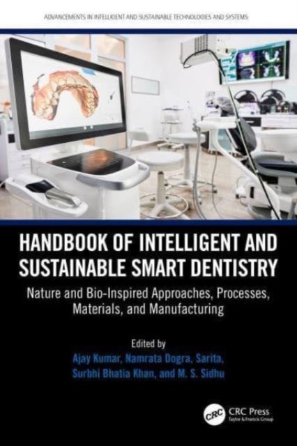 Handbook of Intelligent and Sustainable Smart Dentistry - Nature and Bio-Inspired Approaches, Processes, Materials, and Manufacturing
