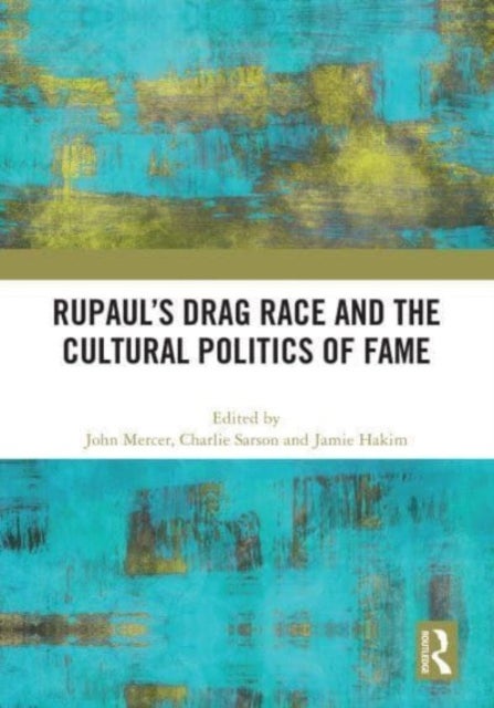 RuPaul''s Drag Race and the Cultural Politics of Fame