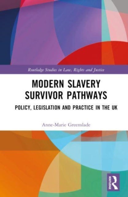 Modern Slavery Survivor Pathways - Policy, Legislation and Practice in the UK