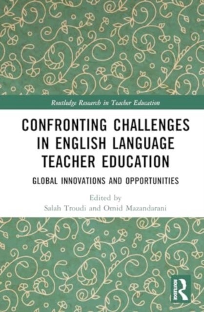 Confronting Challenges in English Language Teacher Education - Global Innovations and Opportunities