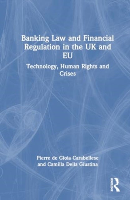 Banking Law and Financial Regulation in the UK and EU - Technology, Human Rights and Crises
