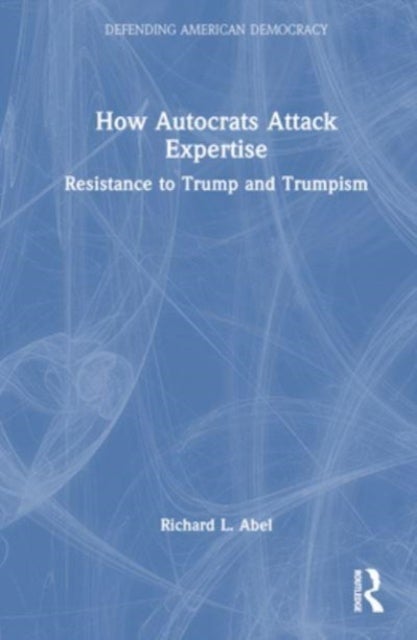How Autocrats Attack Expertise - Resistance to Trump and Trumpism