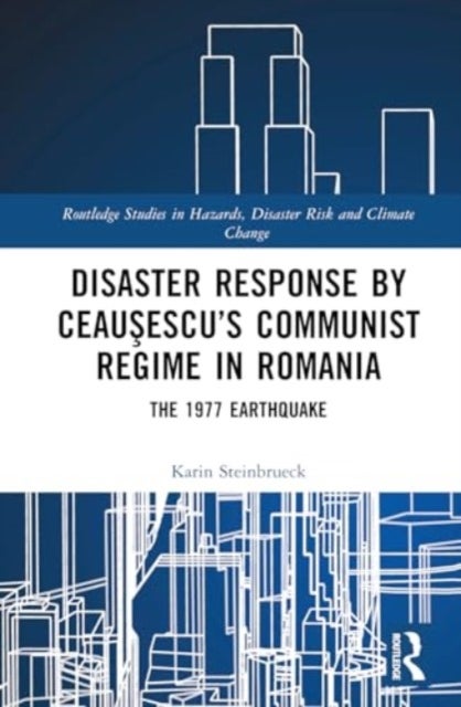 Disaster Response by Ceausescu''s Communist Regime in Romania - The 1977 Earthquake