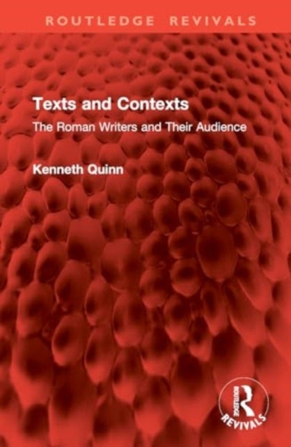 Texts and Contexts - The Roman Writers and Their Audience