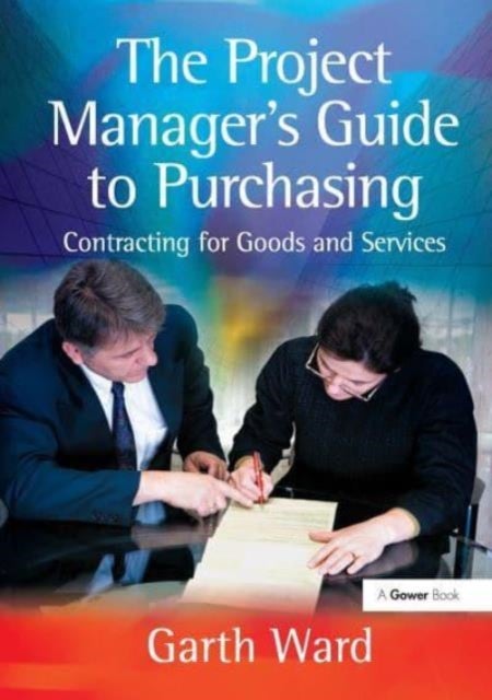 The Project Manager''s Guide to Purchasing - Contracting for Goods and Services