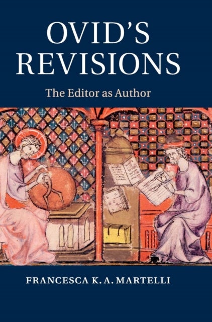 Ovid''s Revisions - The Editor as Author