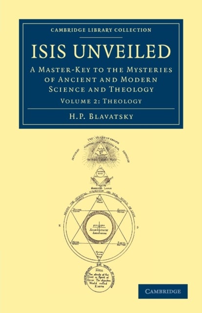 Isis Unveiled - A Master-Key to the Mysteries of Ancient and Modern Science and Theology