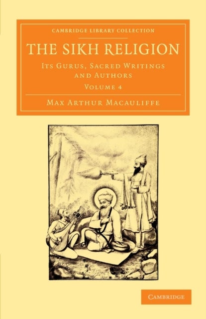 The Sikh Religion - Volume 4 - Its Gurus, Sacred Writings and Authors