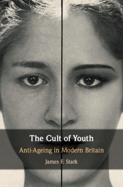 The Cult of Youth - Anti-Ageing in Modern Britain