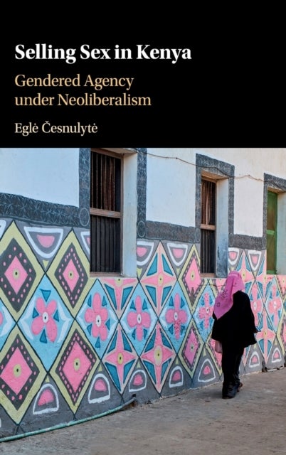 Selling Sex in Kenya - Gendered Agency under Neoliberalism