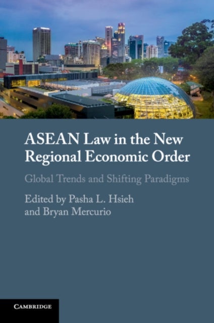 ASEAN Law in the New Regional Economic Order - Global Trends and Shifting Paradigms
